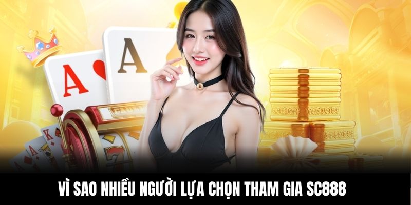 Vì sao nhiều người lựa chọn tham gia SC888